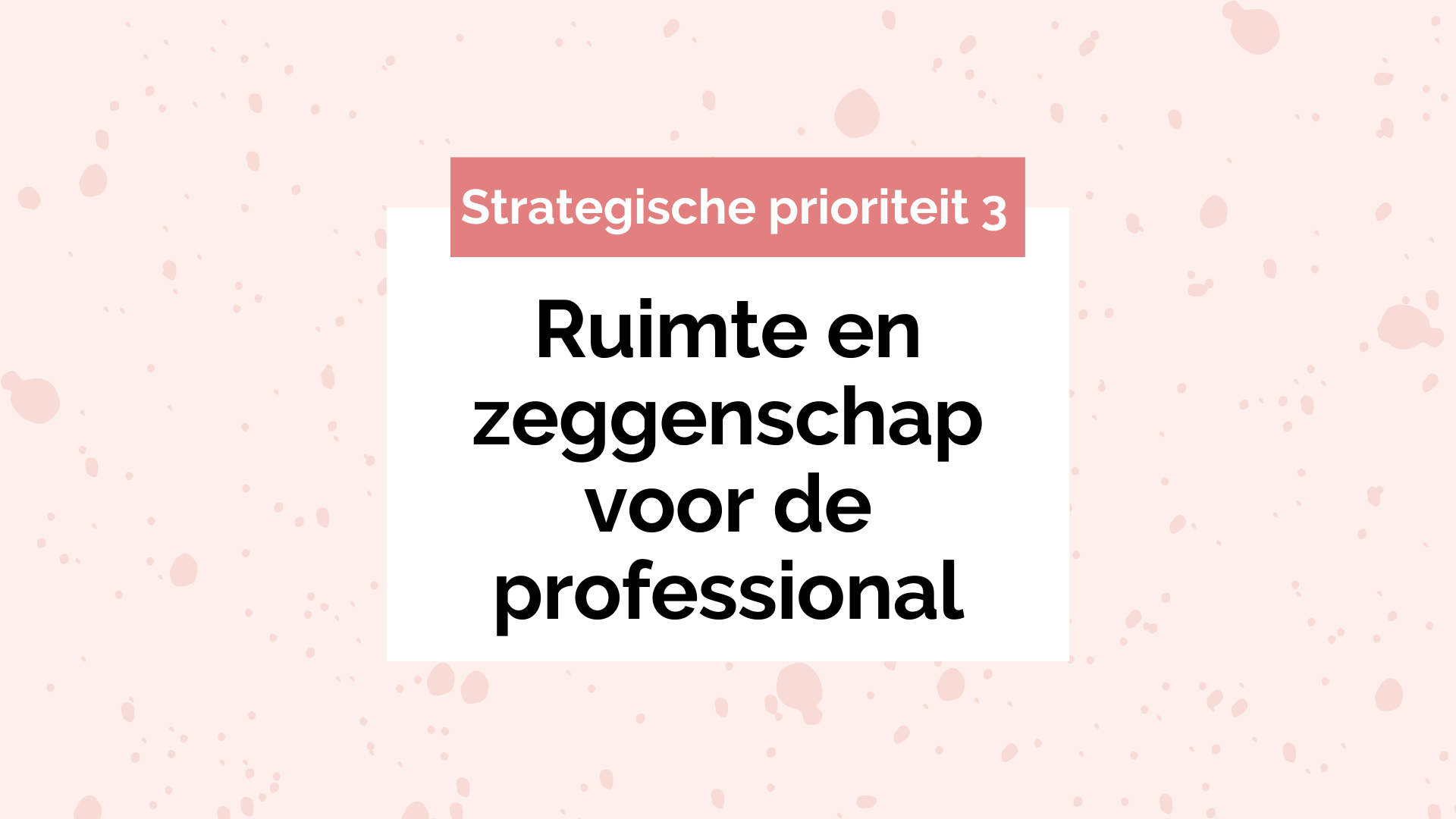 Strategische prioriteit 3: ruimte en zeggenschap voor de professional